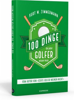 100 Dinge, die jeder Golfer wissen muss - Zimmermann, Kurt W.