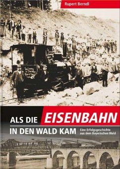 Als die Eisenbahn in den Wald kam - Berndl, Rupert