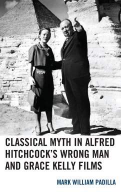 Classical Myth in Alfred Hitchcock's Wrong Man and Grace Kelly Films (eBook, ePUB) - Padilla, Mark William