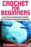 Crochet for Beginners. Learn How to Crochet Basic Stitches and Techniques Essential for Beginners (eBook, ePUB) Crochet for Beginners. Learn How to Crochet Basic Stitches and Techniques Essential for Beginners (eBook, ePUB)