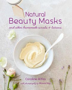 Natural Beauty Masks (eBook, ePUB) - Artiss, Caroline