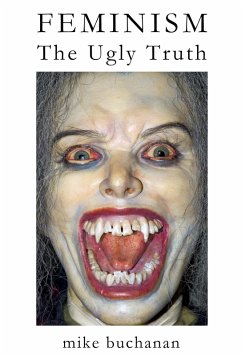 Feminism: The Ugly Truth (eBook, ePUB) - Buchanan, Mike