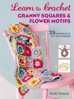 Learn to Crochet Granny Squares and Flower Motifs (eBook, ePUB) - Trench, Nicki
