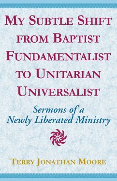 My Subtle Shift from Baptist Fundamentalist to ... (eBook, ePUB) - Moore, Terry Jonathan