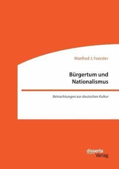 Bürgertum und Nationalismus. Betrachtungen zur deutschen Kultur - Foerster, Manfred J.