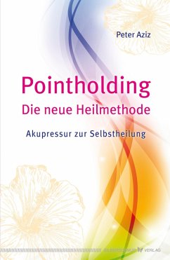 Pointholding - Die neue Heilmethode (eBook, ePUB) - Aziz, Peter
