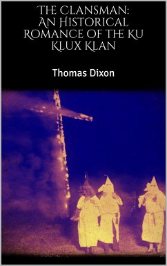 The Clansman: An Historical Romance of the Ku Klux Klan (eBook, ePUB)