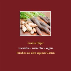 Gartenrezepte zuckerfrei, weizenfrei, vegan (eBook, ePUB)