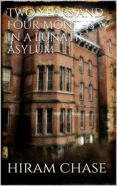 Two Years and Four Months in a Lunatic Asylum (eBook, ePUB) - Chase, Hiram