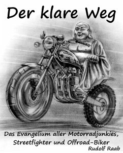 Der klare Weg – das Evangelium aller Motorradjunkies, Streetfighter und Offroadbiker (eBook, ePUB) - Raab, Rudolf