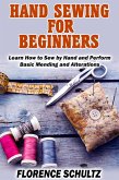 Hand Sewing for Beginners. Learn How to Sew by Hand and Perform Basic Mending and Alterations (eBook, ePUB) Hand Sewing for Beginners. Learn How to Sew by Hand and Perform Basic Mending and Alterations (eBook, ePUB)