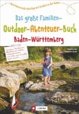 Das große Familien-Outdoor-Abenteuer-Buch Baden-Württemberg (Mängelexemplar)