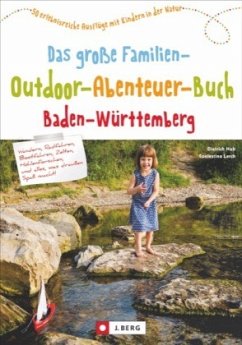 Das große Familien-Outdoor-Abenteuer-Buch Baden-Württemberg  - Hub, Dietrich;Lerch, Coelestina