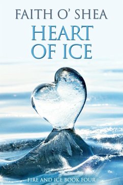 Heart of Ice (Fire and Ice, #4) (eBook, ePUB) - O'Shea, Faith