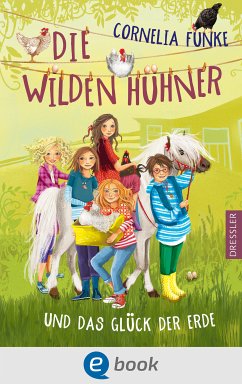 Die Wilden Hühner und das Glück der Erde / Die Wilden Hühner Bd.4 (eBook, ePUB) - Funke, Cornelia