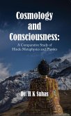 Cosmology and Consciousness: A Comparative Study of Hindu Metaphysics and Physics (eBook, ePUB) Cosmology and Consciousness: A Comparative Study of Hindu Metaphysics and Physics (eBook, ePUB)