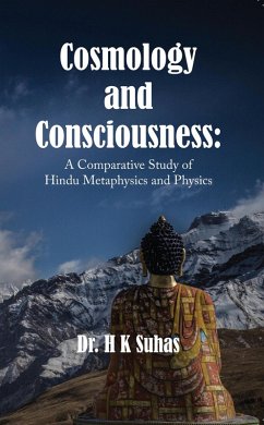 Cosmology and Consciousness: A Comparative Study of Hindu Metaphysics and Physics (eBook, ePUB) Cover Cosmology and Consciousness: A Comparative Study of Hindu Metaphysics and Physics (eBook, ePUB)