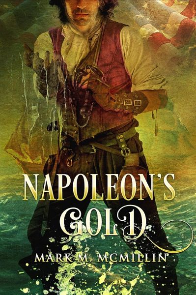 Napoleon's Gold (Captain Luke Ryan, Privateer, Irish Swashbuckler, American Hero, #2) (eBook, ePUB)