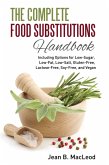 Complete Food Substitutions Handbook: Including Options for Low-Sugar, Low-Fat, Low-Salt, Gluten-Free, Lactose-Free, and Vegan (eBook, ePUB)