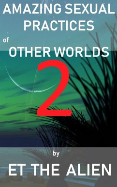 Amazing Sexual Practices of Other Worlds 2 (eBook, ePUB) - Alien, ET the