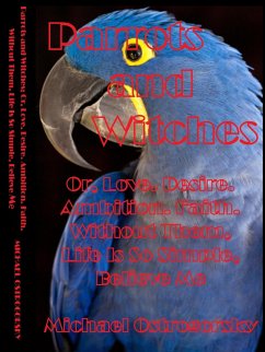 Parrots and Witches; Or, Love. Desire. Ambition. Faith. Without Them, Life Is So Simple, Believe Me (Princess Tara Chronicles, #3) (eBook, ePUB) - Ostrogorsky, Michael