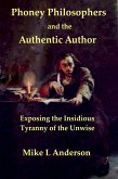 Phoney Philosophers and the Authentic Author: Exposing the Insidious Tyranny of the Unwise (eBook, ePUB)