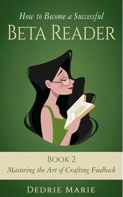 How to Become a Successful Beta Reader Book 2: Mastering the Art of Crafting Feedback (eBook, ePUB) - Marie, Dedrie