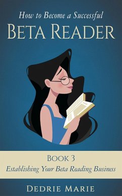 How to Become a Successful Beta Reader Book 3: Establishing Your Beta Reading Business (eBook, ePUB) - Marie, Dedrie