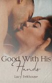 Good With His Hands: A Steamy Short Story (eBook, ePUB)