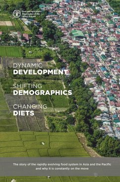 Dynamic Development, Shifting Demographics and Changing Diets: The Story of the Rapidly Evolving Food System in Asia and the Pacific and Why It Is Constantly on the Move (eBook, ePUB) - FAOoftheUN