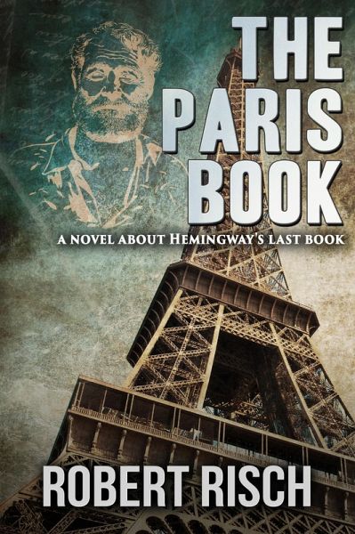 The Paris Book: A Novel About Hemingway's Last Book (eBook, ePUB) The Paris Book: A Novel About Hemingway's Last Book (eBook, ePUB)
