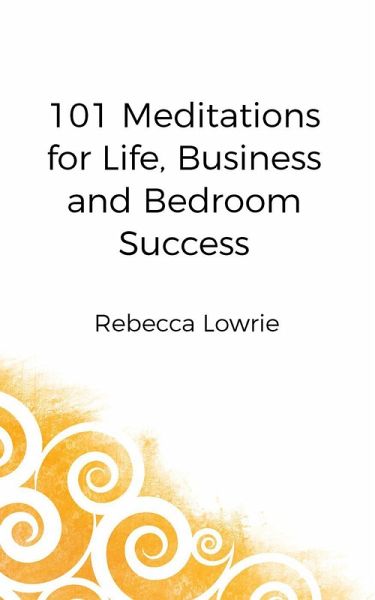 101 Meditations for Life, Business and Bedroom Success (eBook, ePUB) 101 Meditations for Life, Business and Bedroom Success (eBook, ePUB)