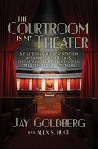 The Courtroom Is My Theater: My Lifelong Representation of Famous Politicians, Industrialists, Entertainers, The Courtroom Is My Theater: My Lifelong Representation of Famous Politicians, Industrialists, Entertainers,