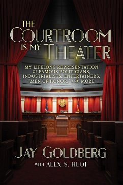 Cover The Courtroom Is My Theater: My Lifelong Representation of Famous Politicians, Industrialists, Entertainers, 