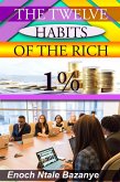 The Twelve Habits Of The Rich 1% (eBook, ePUB) The Twelve Habits Of The Rich 1% (eBook, ePUB)