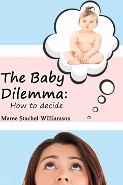 The Baby Dilemma: How to Decide (eBook, ePUB) - Stachel-Williamson, Maree