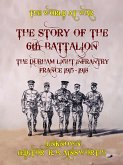 The Story of the 6th Battalion The Durham Light Infrantry France 1915-1918 (eBook, ePUB)