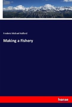Making a Fishery - Halford, Frederic Michael