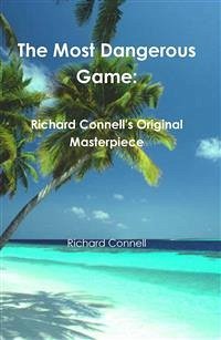 The Most Dangerous Game: Richard Connell's Original Masterpiece (eBook, ePUB) - Connell, Richard