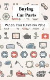 Buying Car Parts: When You Have No Clue (eBook, ePUB) Buying Car Parts: When You Have No Clue (eBook, ePUB)