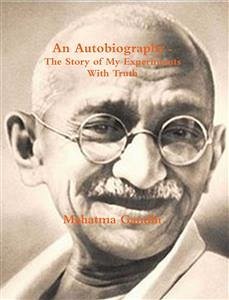 An Autobiography or The Story of My Experiments with Truth (eBook, ePUB) - K. Gandhi, M.