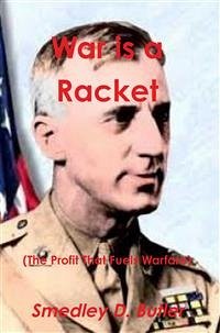 War is a Racket (The Profit That Fuels Warfare) (eBook, ePUB) - General Smedley D. Butler, Major