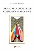 L'uomo alla luce delle cosmogonie arcaiche (eBook, PDF)