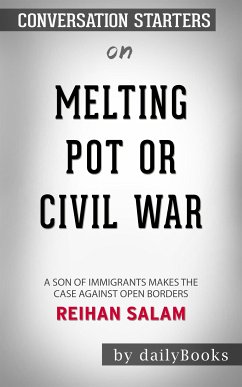 Melting Pot or Civil War?: A Son of Immigrants Makes the Case Against Open Borders by Reihan Salam   Conversation Starters (eBook, ePUB) - dailyBooks