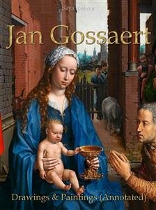 Jan Gossaert: Drawings & Paintings (Annotated) (eBook, ePUB) - Yotova, Raya