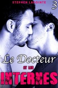 Le Docteur & Les Internes - Tome 3 (eBook, ePUB) - Lapointe, Stephen