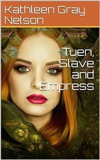 Tuen, Slave and Empress (eBook, PDF) - Gray Nelson, Kathleen