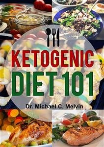 Ketogenic Diet 101 (eBook, ePUB) - Michael C. Melvin, Dr.