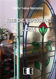 Vetri che rispecchiano il cielo (eBook, ePUB) - Luisa Mazzarini, Maria