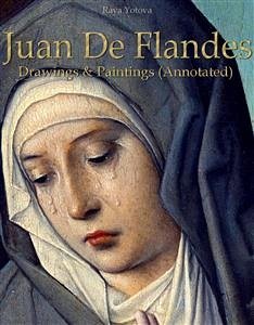 Juan De Flandes: Drawings & Paintings (Annotated) (eBook, ePUB) - Yotova, Raya
